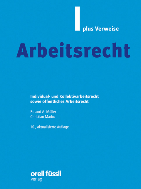 Arbeitsrecht plus Verweise - Roland A. M&uuml;ller, Christian Maduz
