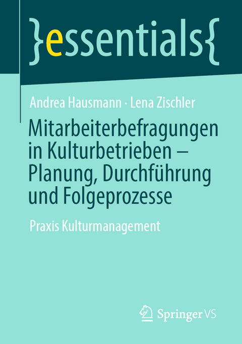 Mitarbeiterbefragungen in Kulturbetrieben &ndash; Planung, Durchf&uuml;hrung und Folgeprozesse - Andrea Hausmann, Lena Zischler