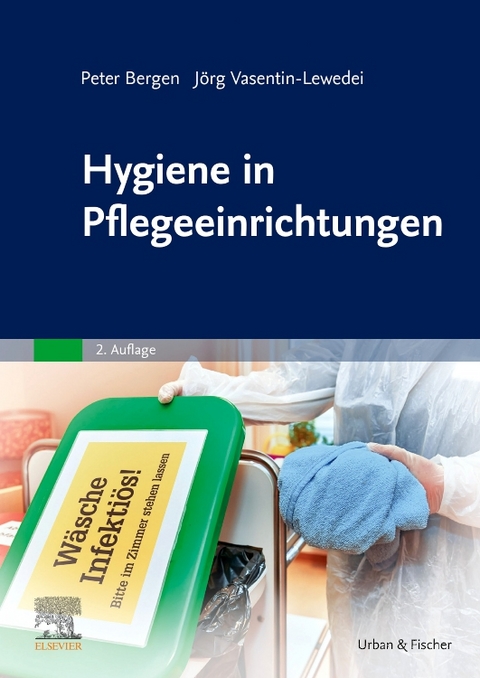 Hygiene in Pflegeeinrichtungen - Peter Bergen, J&ouml;rg Vasentin-Lewedei