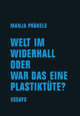 Welt im Widerhall oder war das eine Plastikt&uuml;te? - Manja Pr&auml;kels