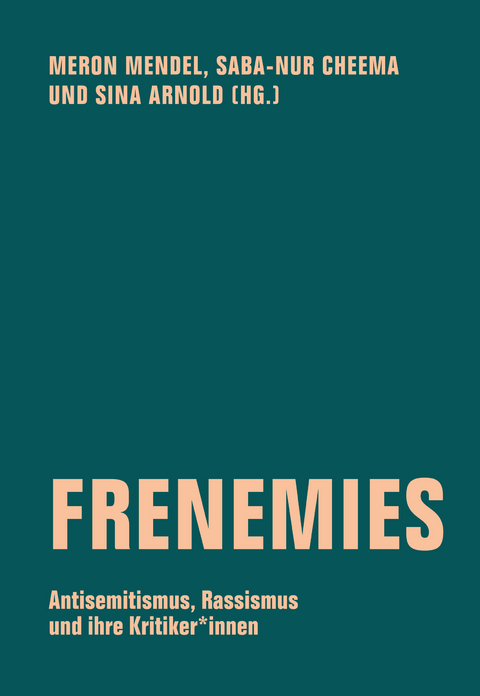 Frenemies - Rebecca Ajnwojner, Maisha Auma, Felix Axster, Julia Yael Alfandari, Joseph Benamram, Karima Benbrahim, Jonas Berhe, Sebastian Bischoff, Floris Biskamp, Micha Brumlik, Saba-Nur Cheema, Harpreet Cholia, Johanna Christner, Janine Dieckmann, Meron Mendel, Fatima El-Tayeb, Leo Fischer, Adi Hagin, Albert Herszkowicz, Robert Hirsch, Ina Holev, Günther Jikeli, Ozan Zakariya Keskinkılıç, Ayesha Khan, Michael Kiefer, Katja Kinder, Malte Holler, Olaf Kistenmacher, Jana König, Gert Krell, Memphis Krickeberg, Deborah Krieg, Mahret Kupka, Doris Liebscher, Urs Lindner, Aram Lintzel, Hanno Loewy, Astrid Messerschmidt, Ronya Othmann, Hannah Peaceman, Massimo Perinelli, Peggy Piesche, Hanno Plass, Bruno Quélennec, Gilda Sahebi, Michal Schwartze, Claudius Seidl, Yasemin Shooman, Frank-Oliver Sobich, Riem Spielhaus, Gil Shohat, Tom Uhlig, Peter Ullrich, Stefan Vogt, Burak Yılmaz, Milena Younes-Linhardt, Zacharias Zoubir