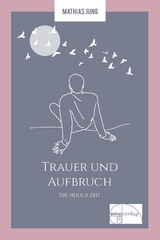 Trauer und Aufbruch - Mathias Jung