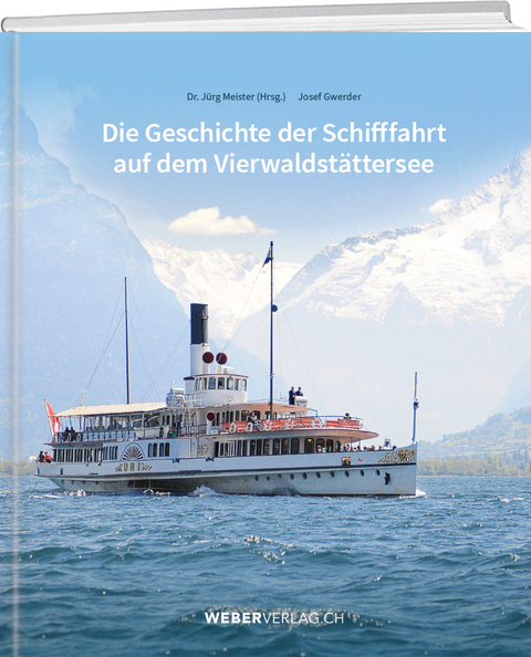 Die Geschichte der Schifffahrt auf dem Vierwaldst&auml;ttersee - J&uuml;rg Meister, Josef Gwerder