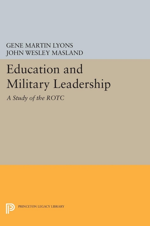 Education and Military Leadership. A Study of the ROTC - John Wesley Masland, Gene Martin Lyons