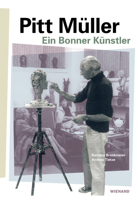Pitt M&uuml;ller.Ein Bonner K&uuml;nstler - Barbara Brockmeier, Andrea Tietze