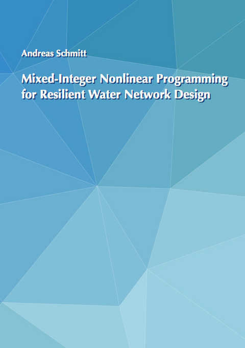 Mixed-Integer Nonlinear Programming for Resilient Water Network Design - Andreas Schmitt