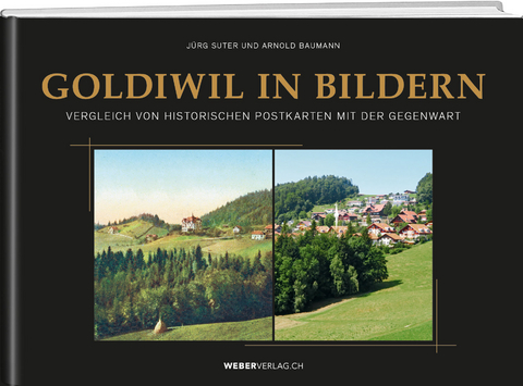 Goldiwil in Bildern - Arnold Baumann, J&uuml;rg Suter
