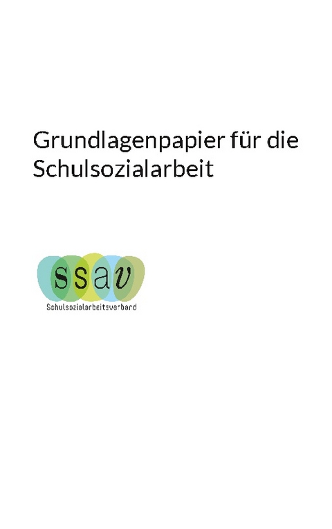 Grundlagenpapier f&uuml;r die Schulsozialarbeit - Martina Good, Claudia K&uuml;hne, Sabrina Sch&ouml;nenberger-Haller, Michi Klingenstein-Praschnig, Nadja Schretter, Yves Tappert