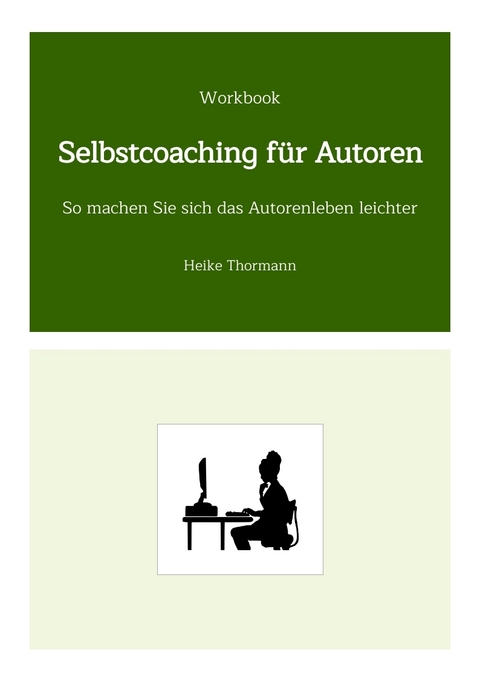 Workbook: Selbstcoaching f&uuml;r Autoren - Heike Thormann