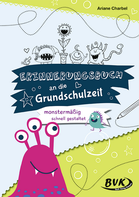 Erinnerungsbuch an die Grundschulzeit &ndash; monsterm&auml;&szlig;ig schnell gestaltet - Ariane Charbel