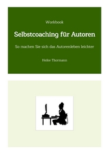 Workbook: Selbstcoaching f&uuml;r Autoren - Heike Thormann