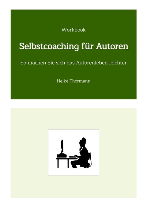 Workbook: Selbstcoaching f&uuml;r Autoren - Heike Thormann