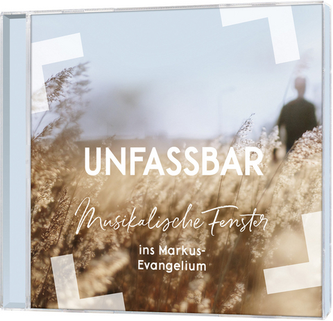Unfassbar - Musikalische Fenster ins Markus-Evangelium - Christoph Zehendner