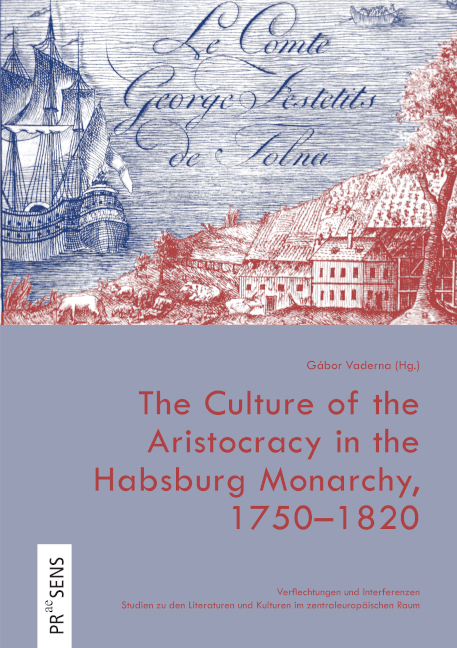 The Culture of the Aristocracy in the Habsburg Monarchy, 1750&ndash;1820 - 