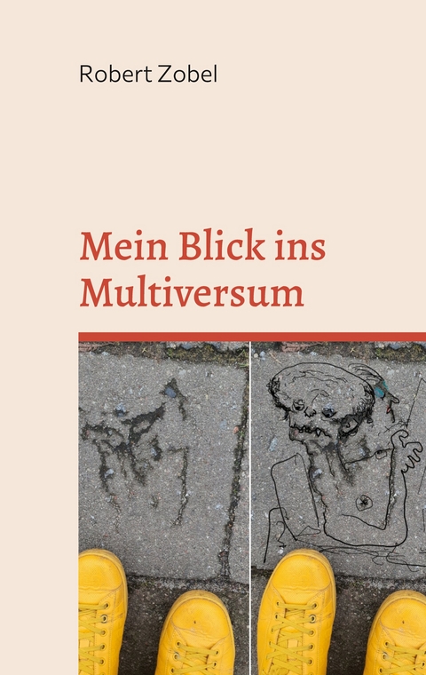 Mein Blick ins Multiversum - Robert Zobel