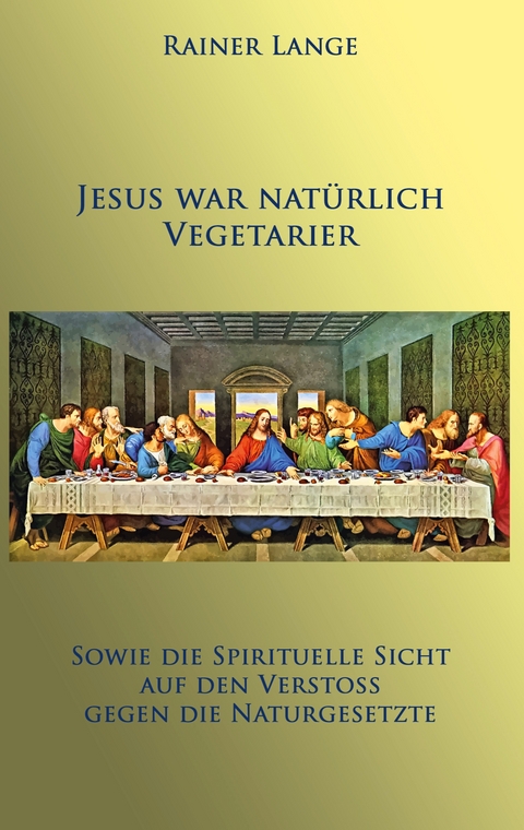 Jesus war nat&uuml;rlich Vegetarier - Rainer Lange