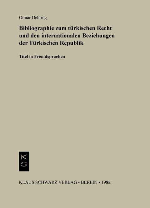Bibliographie zum Recht und den internationalen Beziehungen der t&uuml;rkischen Republik - Otmar Oehring