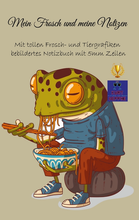 Mein Frosch und meine Notizen - Kurt Heppke