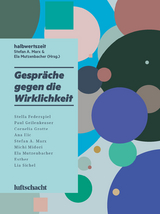 Gespr&auml;che gegen die Wirklichkeit - Stella Federspiel, Paul Geilenkeuser, Cornelia Grotte, Ana Ilic, Stefan A. Marx, Michi Midori, Ela Mutzenbacher, Lia Sichel