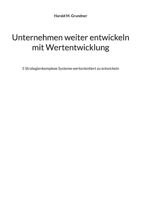 Unternehmen weiter entwickeln mit Wertentwicklung - Harald M. Grundner
