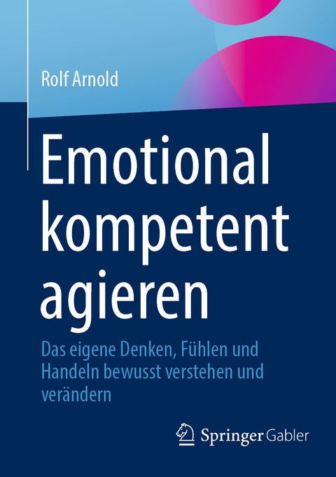 Emotional kompetent agieren - Rolf Arnold