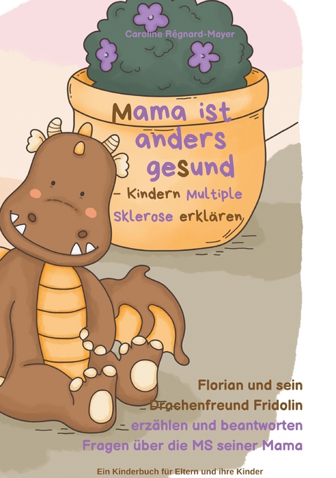 Mama ist anders gesund - Kinder Multiple Sklerose erkl&auml;ren - Caroline R&eacute;gnard-Mayer