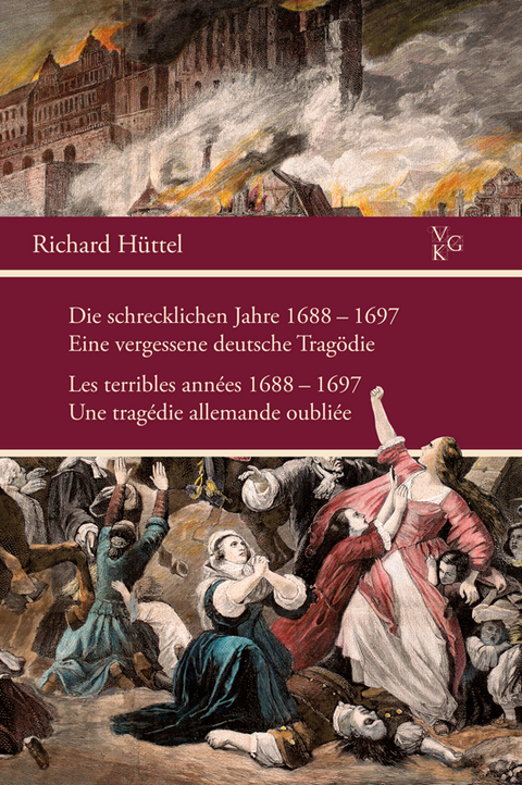 Die schrecklichen Jahre 1688&ndash;1697 &bull; Les terribles ann&eacute;es 1688&ndash;1697 - Richard H&uuml;ttel