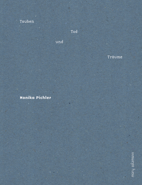 Tauben, Tod und Tr&auml;ume - Monika Pichler