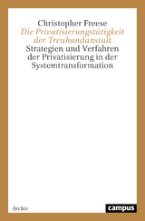 Die Privatisierungst&auml;tigkeit der Treuhandanstalt - Christopher Freese
