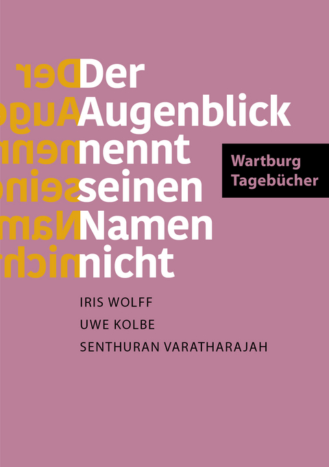Der Augenblick nennt seinen Namen nicht - Iris Wolff, Senthuran Varatharajah, Uwe Kolbe