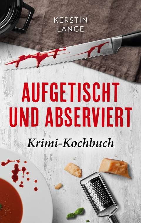 Aufgetischt und abserviert - Kerstin Lange
