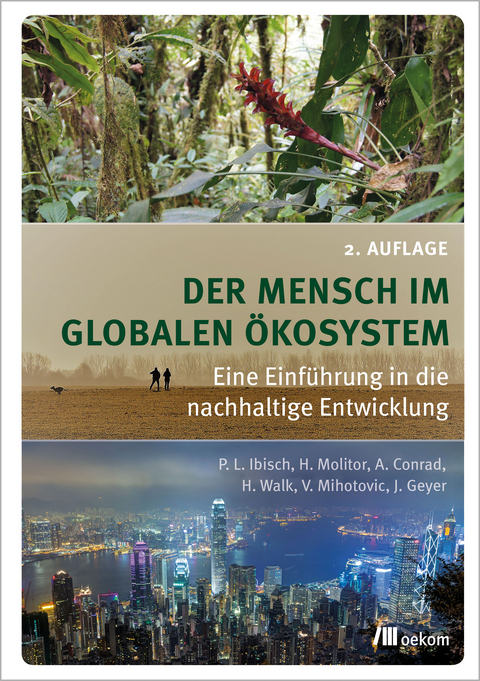 Der Mensch im globalen &Ouml;kosystem - Pierre L. Ibisch, Heike Molitor, Alexander Conrad, Heike Walk, Vanja Spoo (geb. Mihotovic), Juliane Geyer