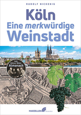 K&ouml;ln &ndash; Eine merkw&uuml;rdige Weinstadt - Rudolf Nickenig