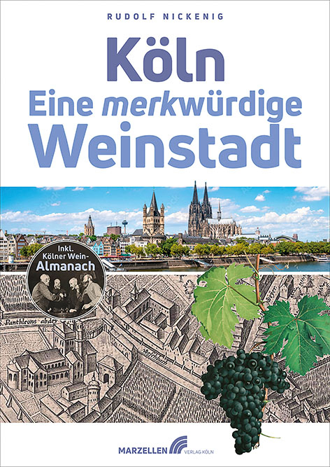 K&ouml;ln &ndash; Eine merkw&uuml;rdige Weinstadt - Rudolf Nickenig
