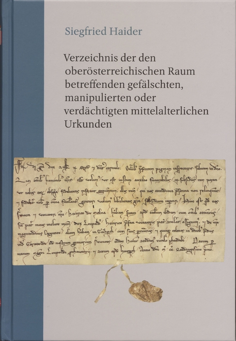 Verzeichnis der den ober&ouml;sterreichischen Raum betreffenden gef&auml;lschten, manipulierten oder verd&auml;chtigten mittelalterlichen Urkunden - Siegfried Haider