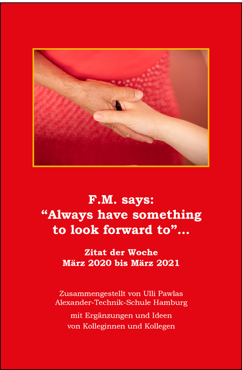 F.M. says: "Always have something to look forward to" ... - 