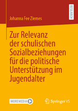 Zur Relevanz der schulischen Sozialbeziehungen f&uuml;r die politische Unterst&uuml;tzung im Jugendalter - Johanna Fee Ziemes
