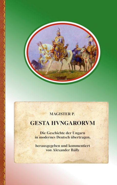 Gesta Hungarorum - Anonymus Magister P.  genannt