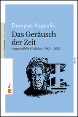 Das Ger&auml;usch der Zeit. Ausgew&auml;hlte Gedichte 1982 &ndash; 2020 - Dionysis Kapsalis
