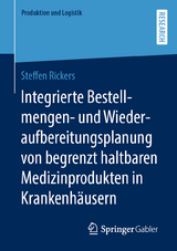 Integrierte Bestellmengen- und Wiederaufbereitungsplanung von begrenzt haltbaren Medizinprodukten in Krankenh&auml;usern - Steffen Rickers
