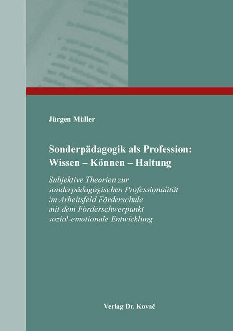 Sonderp&auml;dagogik als Profession: Wissen &ndash; K&ouml;nnen &ndash; Haltung - J&uuml;rgen M&uuml;ller