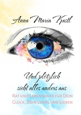 Und pl&ouml;tzlich sieht alles anders aus - Anna Maria Kastl