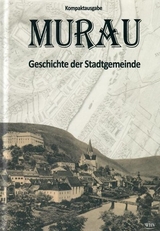 Murau - Geschichte der Stadtgemeinde - Walter Brunner, Wolfgang Wieland, Ingo Mirsch, Renate Brodschild, Maria Engel