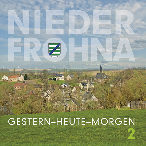 Niederfrohna.Gestern-Heute-Morgen 2 - Christiane W. Hoffmann, Carl F. Jr. Hoffmann