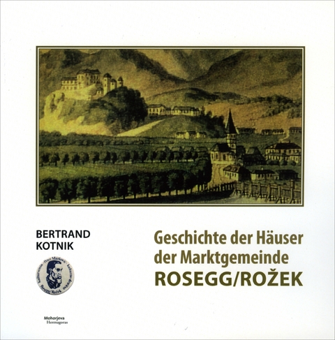 Geschichte der H&auml;user der Marktgemeinde Rosegg/Rožek - Bertrand Kotnik