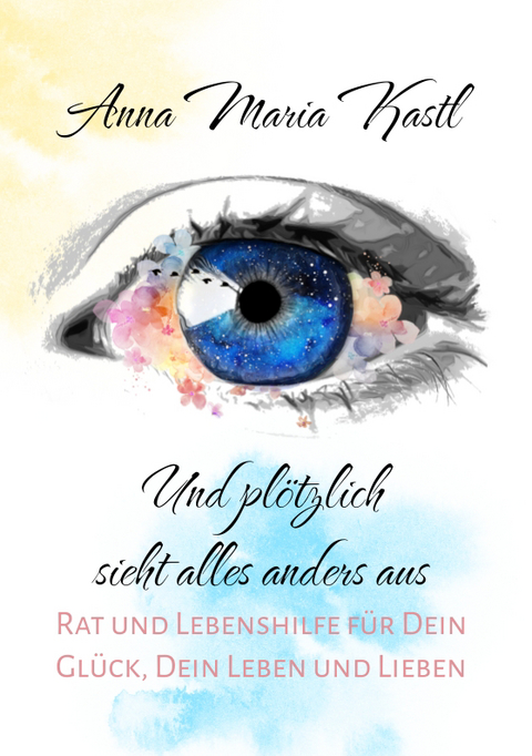 Und pl&ouml;tzlich sieht alles anders aus - Anna Maria Kastl