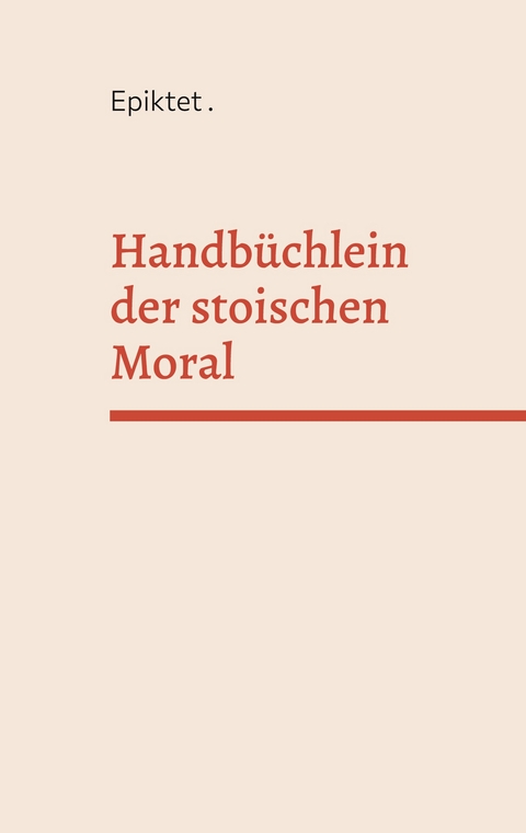 Handb&uuml;chlein der stoischen Moral -  Epiktet