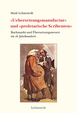 &raquo;Uebersetzungsmanufactur&laquo; und &raquo;proletarische Scribenten&laquo; - Mark Lehmstedt