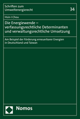 Die Energiewende &ndash; verfassungsrechtliche Determinanten und verwaltungsrechtliche Umsetzung - Hsin-I Chou