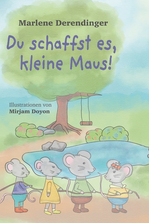 Du schaffst es, kleine Maus! - Marlene Derendinger